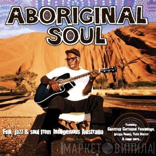  - Aboriginal Soul - Folk, Jazz & Soul From Indigenous Australia