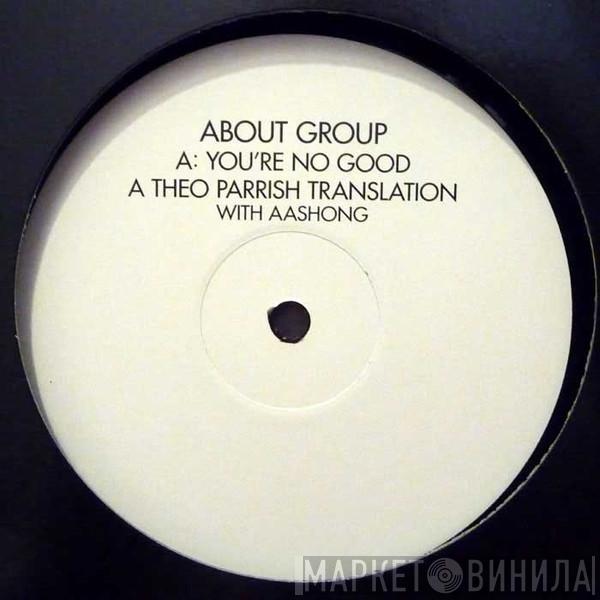 About Group - You're No Good (Theo Parrish Translation)