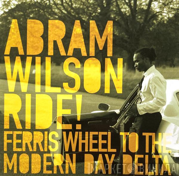 Abram Wilson - Ride! Ferris Wheel To The Modern Day Delta