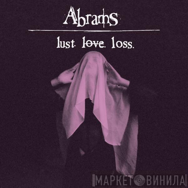  Abrams  - Lust. Love. Loss.