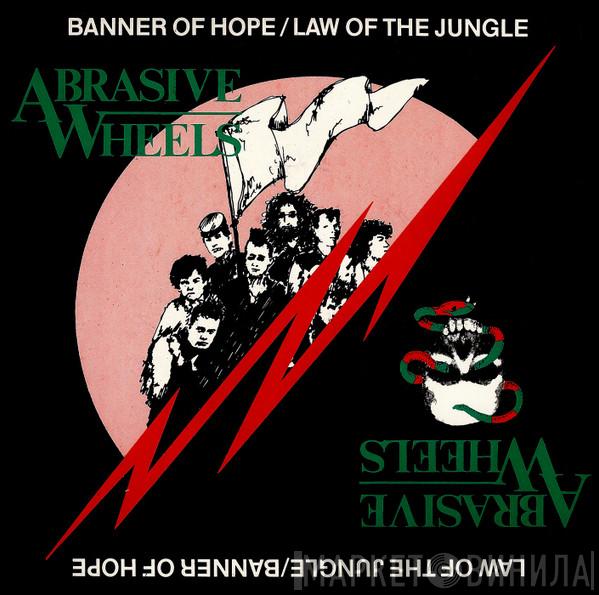 Abrasive Wheels - Banner Of Hope / Law Of The Jungle