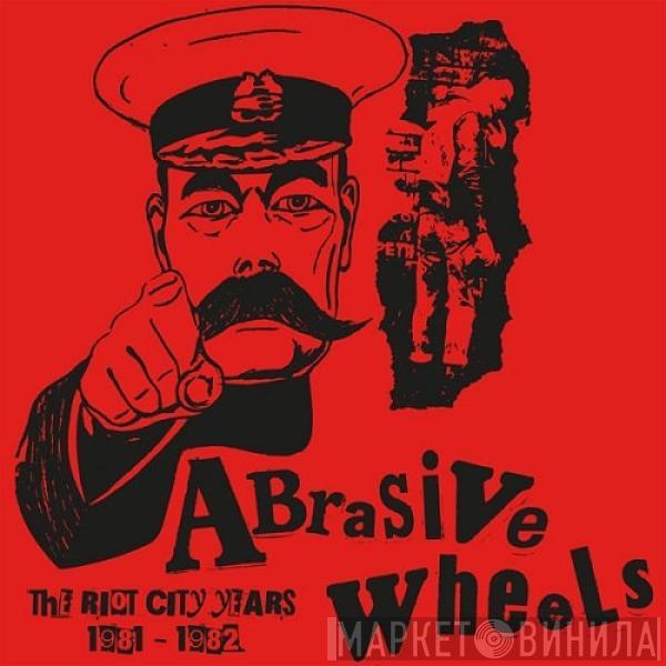 Abrasive Wheels - The Riot City Years 1981 - 1982
