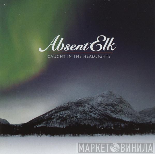  Absent Elk  - Caught In The Headlights