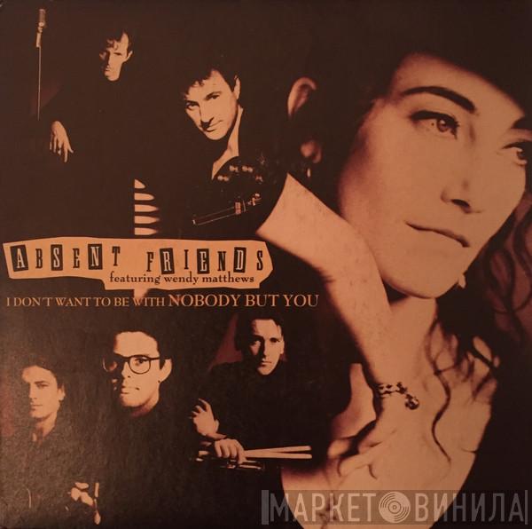 Absent Friends, Wendy Matthews - I Don't Want To Be With Nobody But You