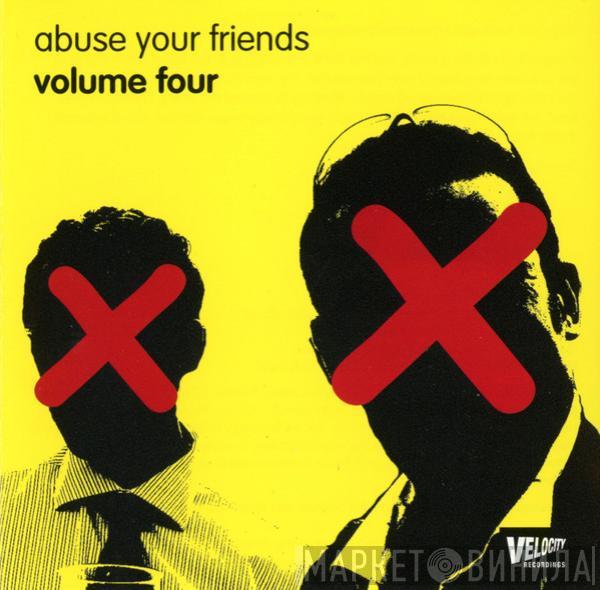  - Abuse Your Friends (Volume Four)