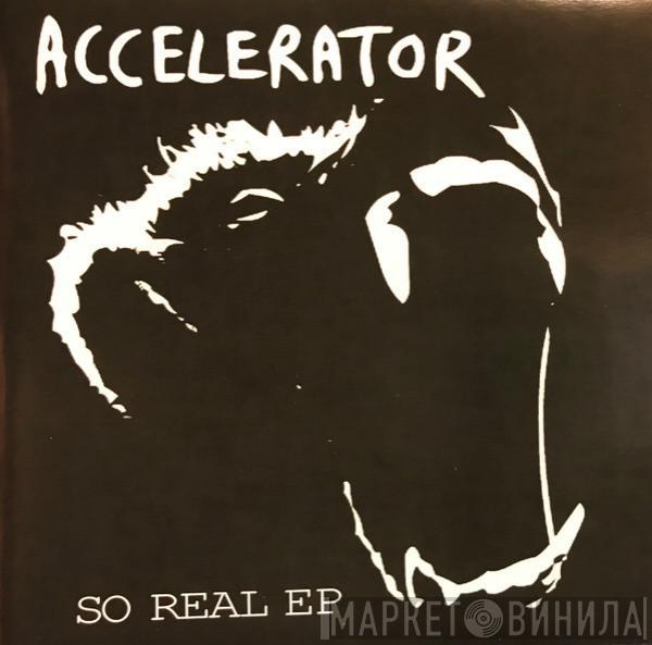 Accelerator  - So Real EP