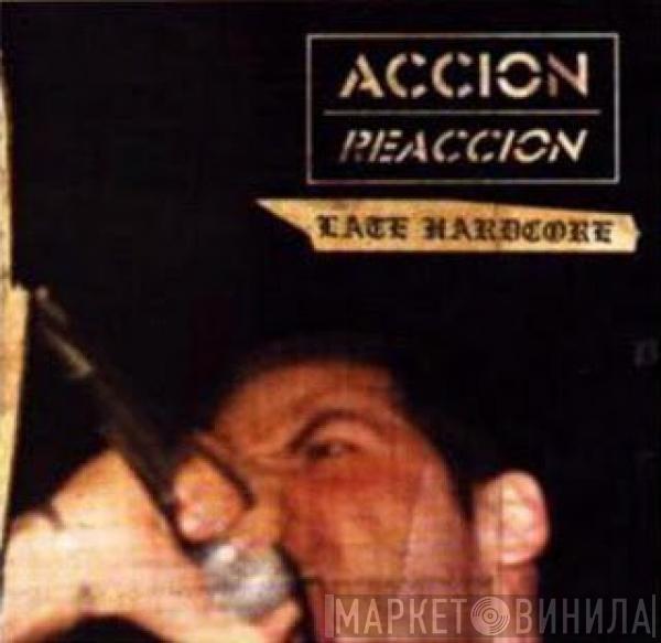 Accion Reaccion - Late Hardcore