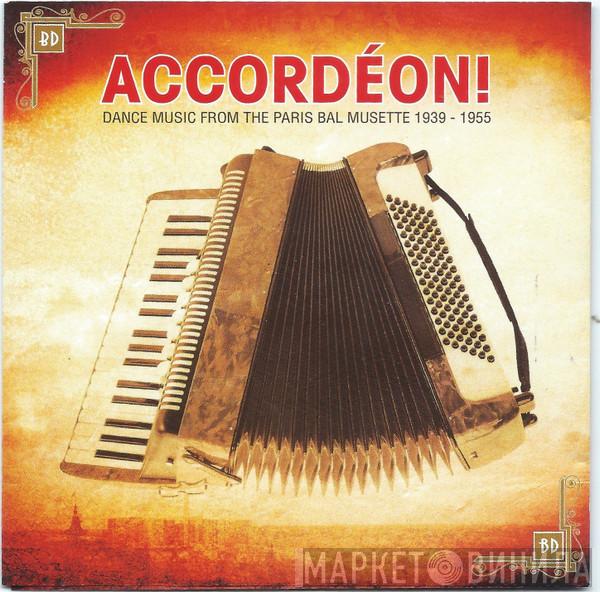  - Accordéon! - Dance Music From The Paris Bal Musette 1939 - 1955