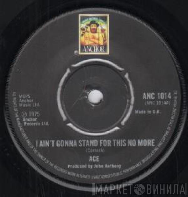 Ace  - I Ain't Gonna Stand For This No More