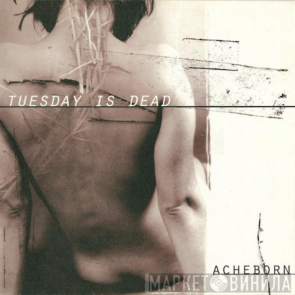 Acheborn - Tuesday Is Dead