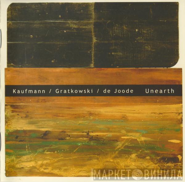 Achim Kaufmann / Frank Gratkowski / Wilbert De Joode - Unearth