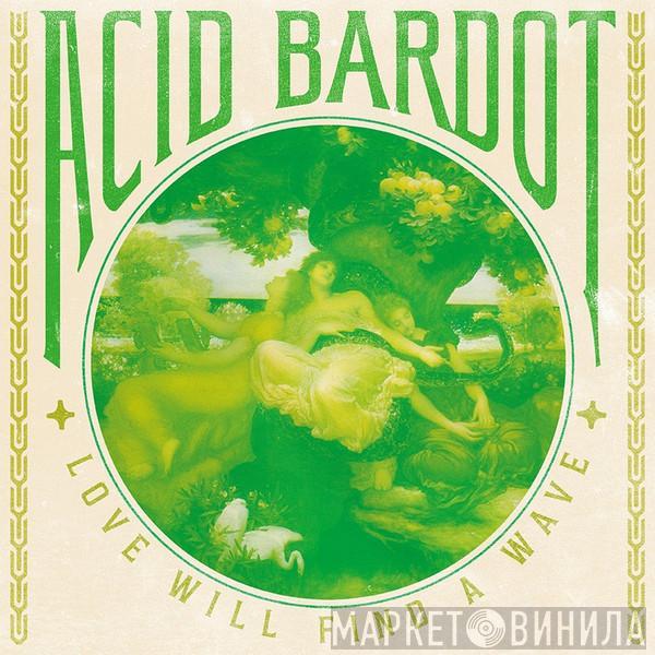 Acid Bardot - Love will find a wave
