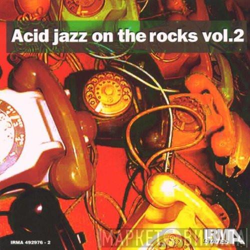  - Acid Jazz On The Rocks Vol.2