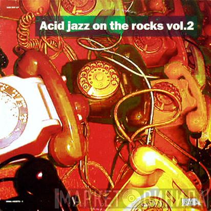  - Acid Jazz On The Rocks Vol.2