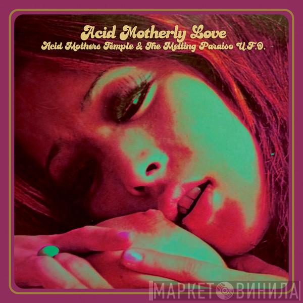 Acid Mothers Temple & The Melting Paraiso UFO - Acid Motherly Love