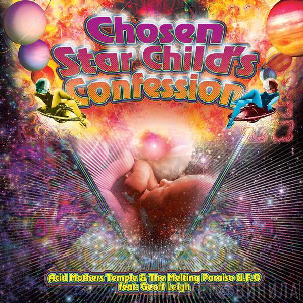 Acid Mothers Temple & The Melting Paraiso UFO, Geoff Leigh - Chosen Star Child's Confession