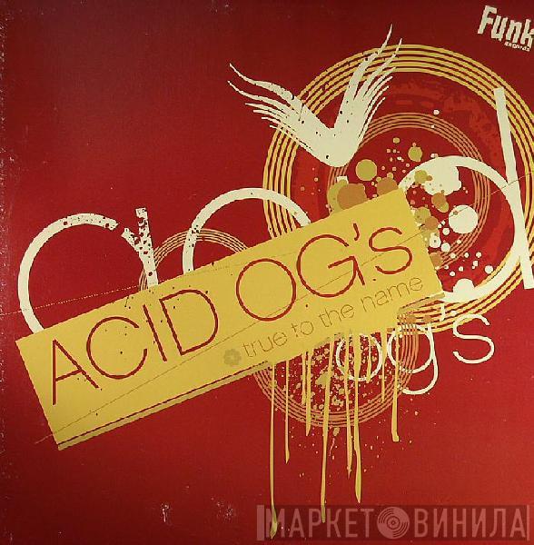 Acid OG's - True To The Name