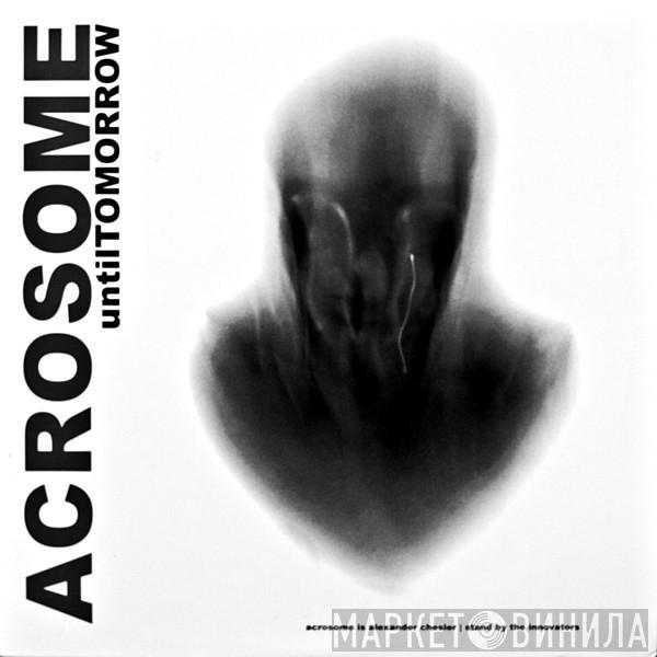 Acrosome - Until Tomorrow