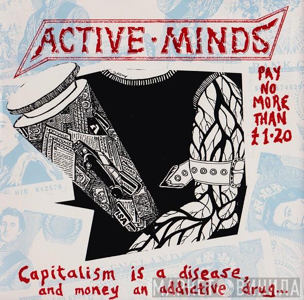 Active Minds  - Capitalism Is A Disease, And Money An Addictive Drug...
