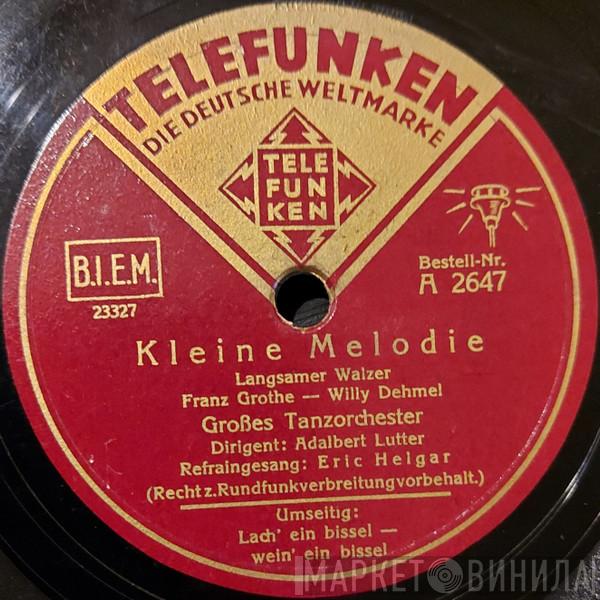 Adalbert Lutter Mit Seinem Orchester, Eric Helgar - Kleine Melodie / Lach' Ein Bissel - Wein' Ein Bissel