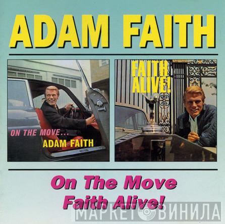 Adam Faith - On The Move/Faith Alive!