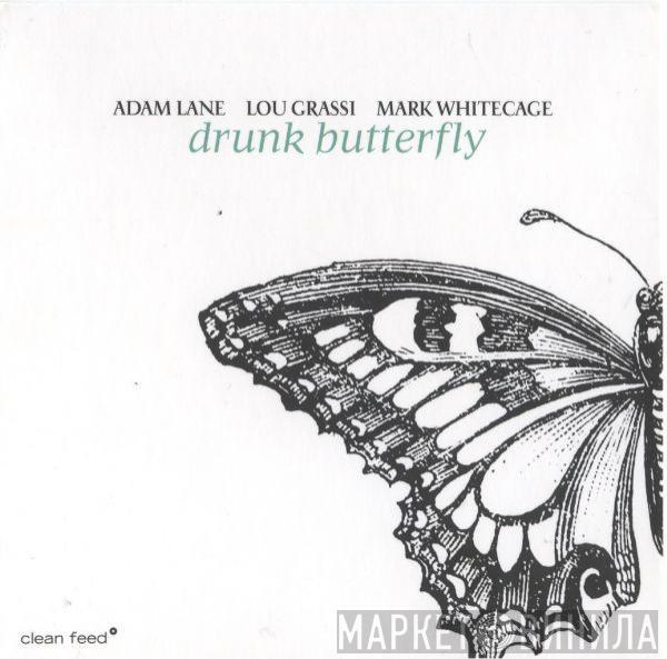 Adam Lane, Lou Grassi, Mark Whitecage - Drunk Butterfly