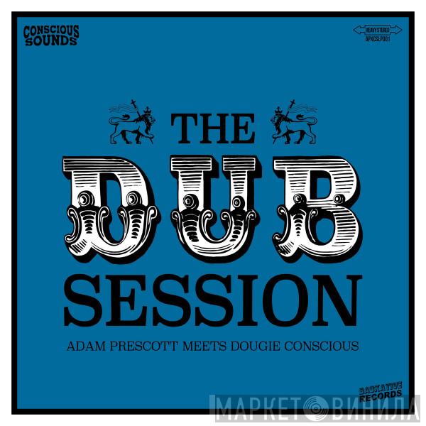 Adam Prescott, Dougie Conscious - The Dub Session