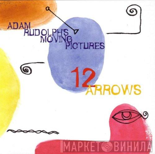 Adam Rudolph's Moving Pictures - 12 Arrows