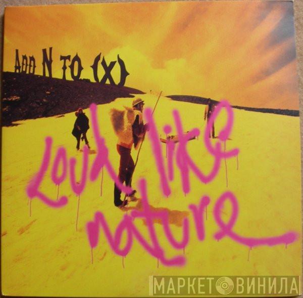 Add N To (X) - Loud Like Nature
