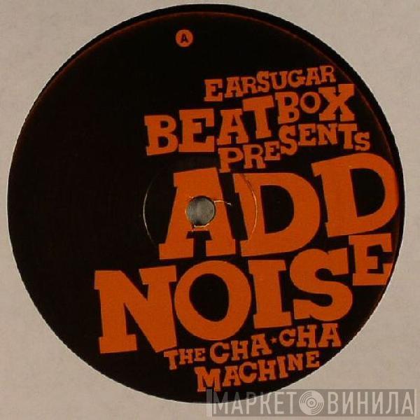 Add Noise - The Cha Cha Machine