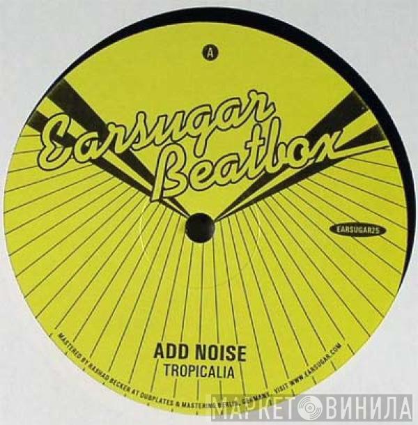 Add Noise - Tropicalia / Tropic Rhythm