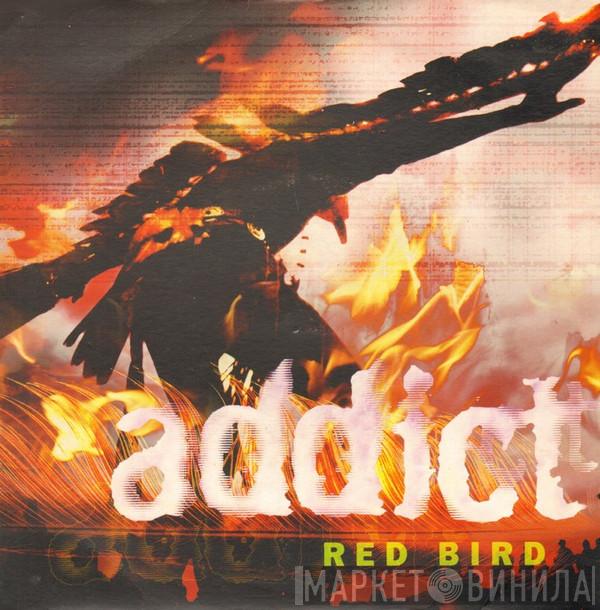 Addict - Red Bird