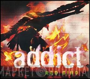 Addict - Red Bird