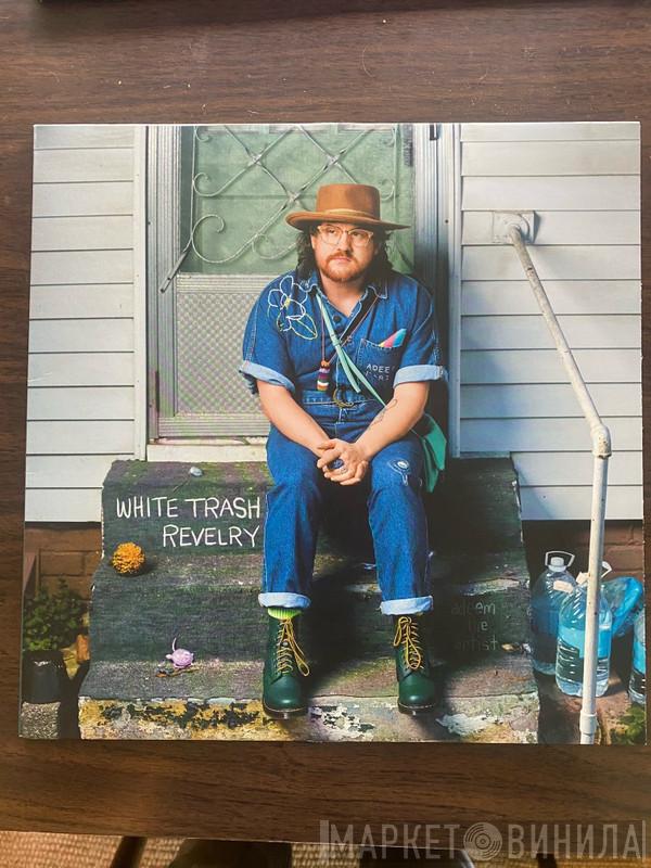 Adeem The Artist (Adeem Maria) - White Trash Revelry