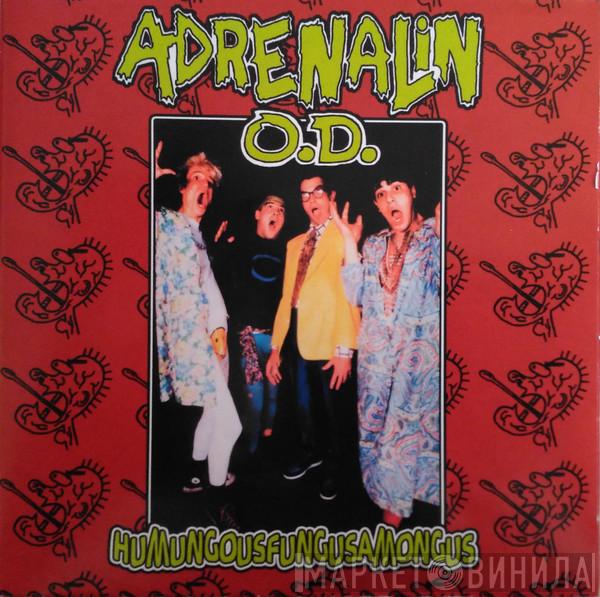  Adrenalin O.D.  - Humungousfungusamongus