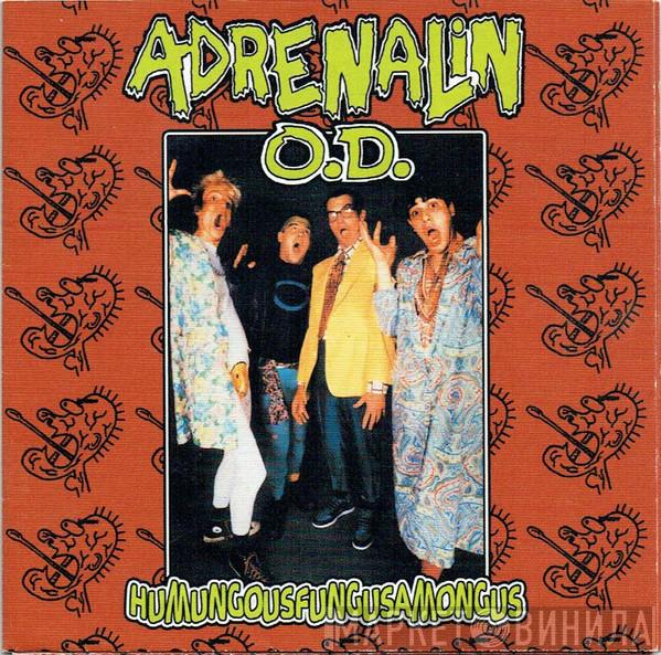  Adrenalin O.D.  - Humungousfungusamongus