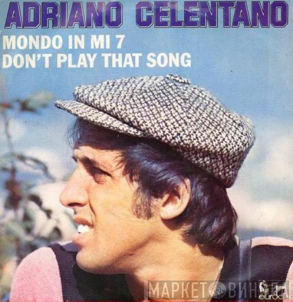  Adriano Celentano  - Don't Play That Song / Mondo In Mi 7