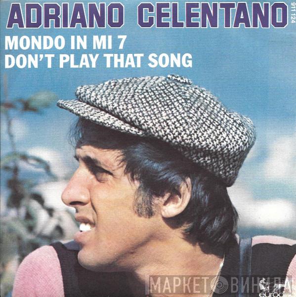  Adriano Celentano  - Mondo In Mi 7 / Don't Play That Song