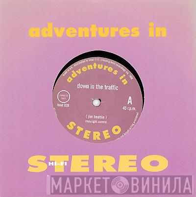 Adventures In Stereo - Down In The Traffic