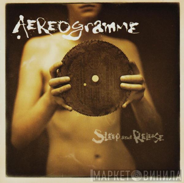 Aereogramme - Sleep And Release