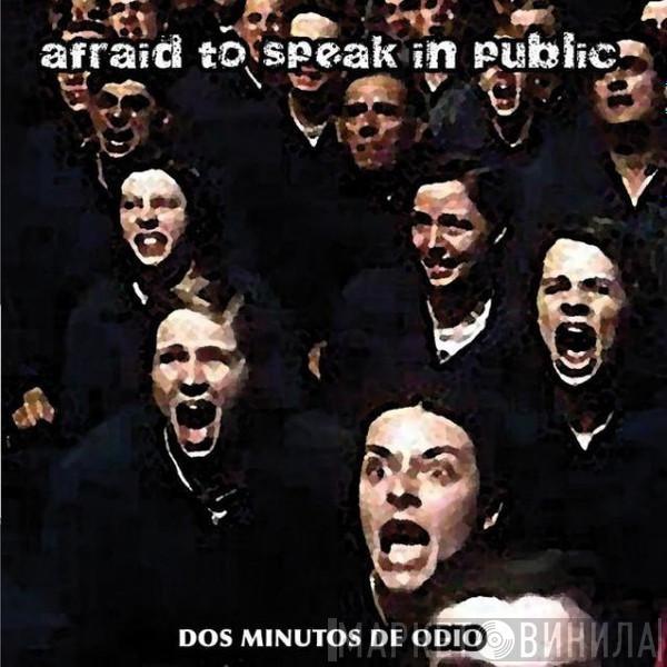 Afraid To Speak In Public - Dos Minutos de Odio