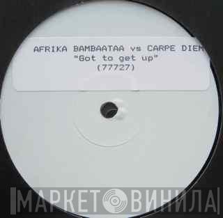 Afrika Bambaataa, Carpe Diem - Got To Get Up