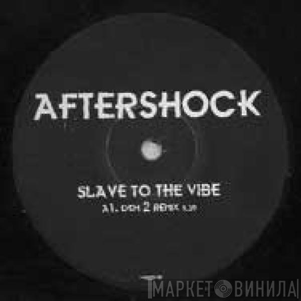 Aftershock - Slave To The Vibe