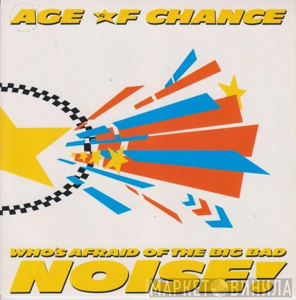 Age Of Chance - Who's Afraid Of The Big Bad Noise!