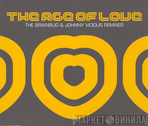  Age Of Love  - The Age Of Love (The Brainbug & Johnny Vicious Remixes)