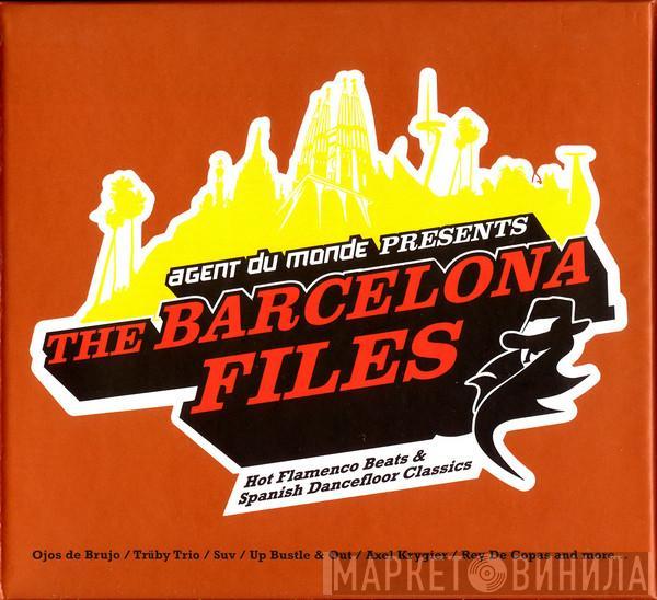  - Agent Du Monde Presents The Barcelona Files