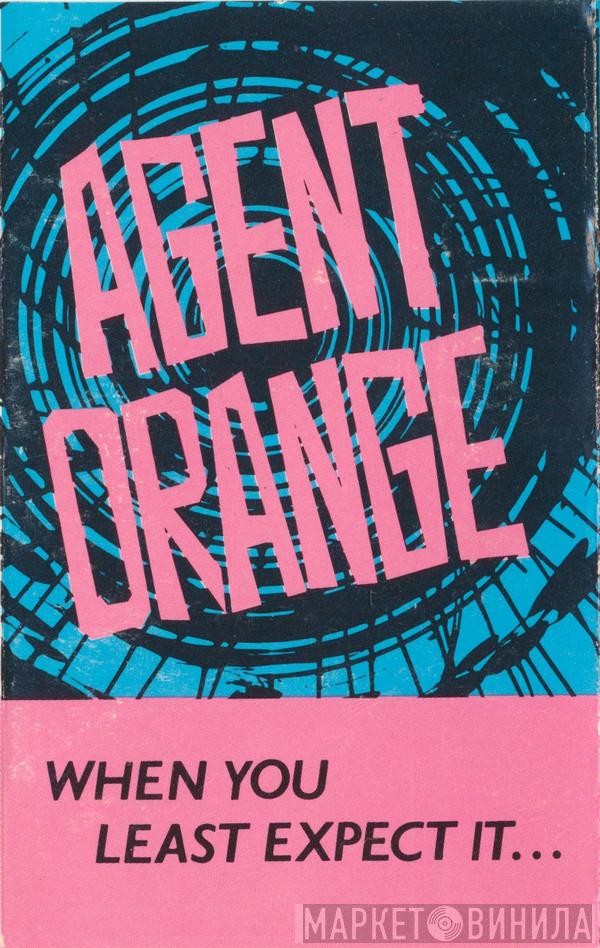  Agent Orange   - When You Least Expect It...