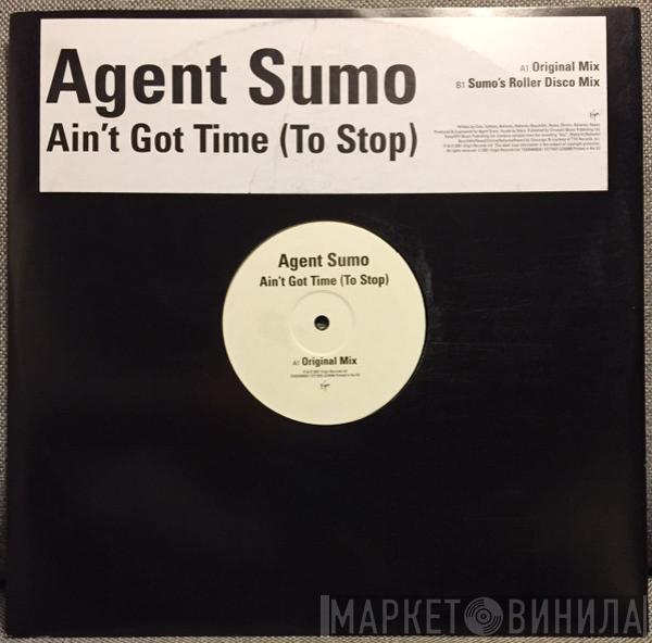 Agent Sumo - Ain't Got Time (To Stop)