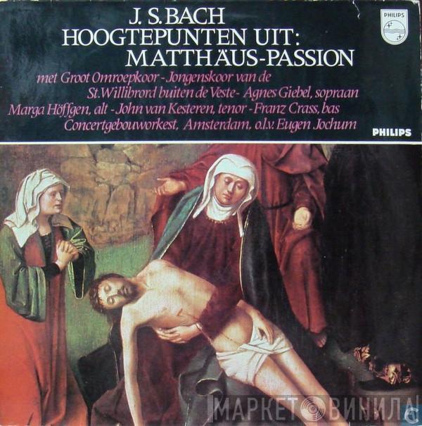 , Agnes Giebel , Groot Omroepkoor , Marga Höffgen , Eugen Jochum , Jongenskoor Van De St. Willibrord Buiten De Veste  John Van Kesteren  - Matthäus-Passion