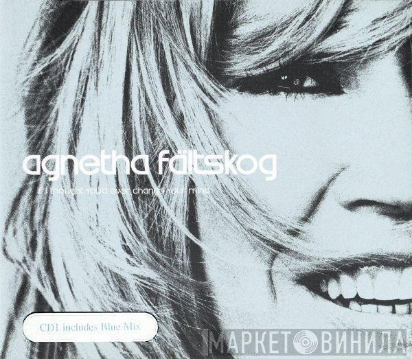 Agnetha Fältskog - If I Thought You'd Ever Change Your Mind